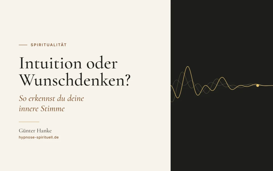 Intuition oder Wunschdenken? So erkennst du deine innere Stimme